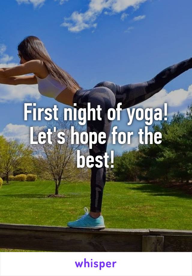 First night of yoga! Let's hope for the best!