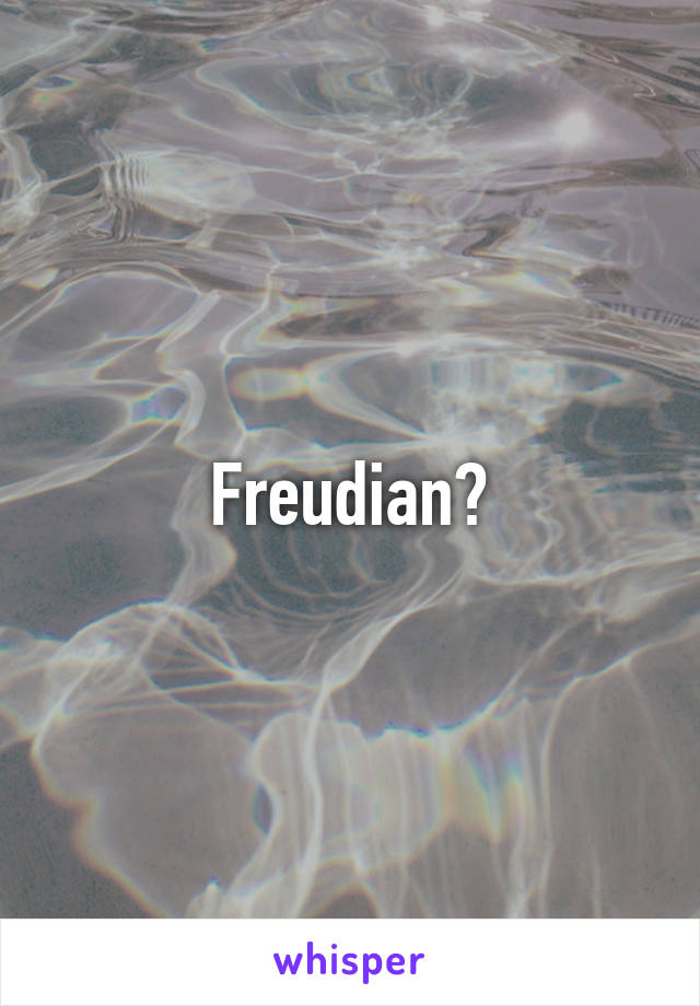 Freudian?