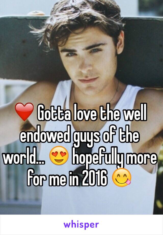 ❤️ Gotta love the well endowed guys of the world... 😍 hopefully more for me in 2016 😋