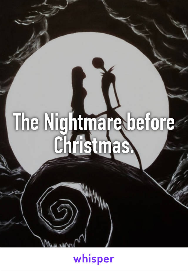 The Nightmare before Christmas.