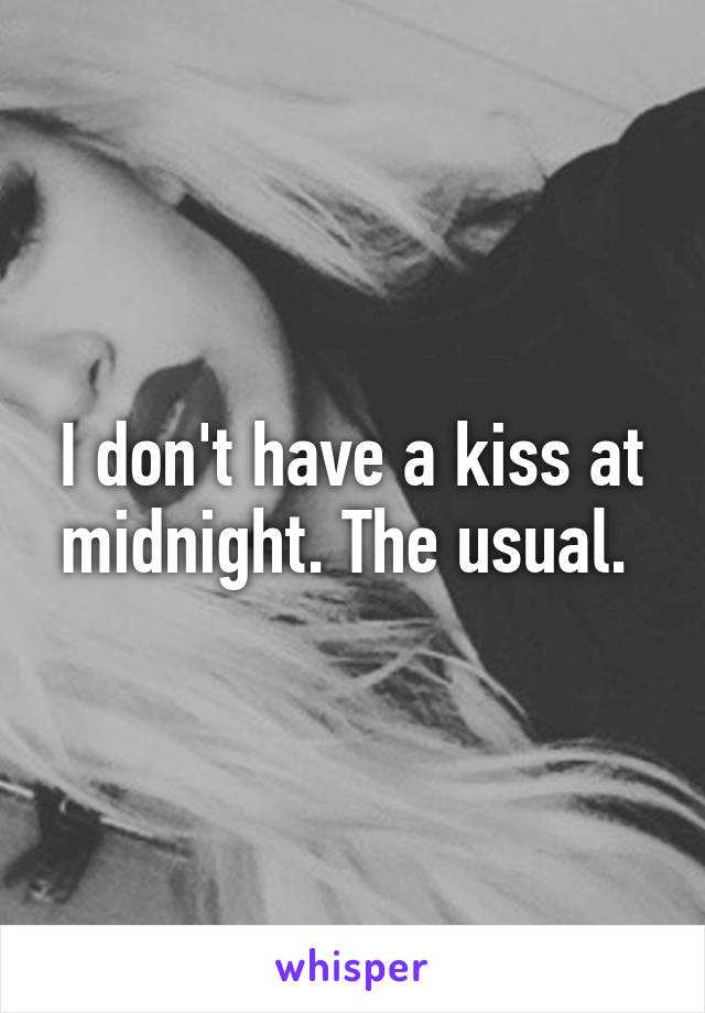 I don't have a kiss at midnight. The usual. 