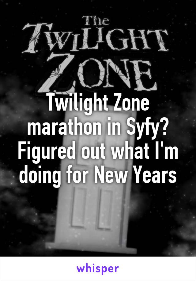 Twilight Zone marathon in Syfy? Figured out what I'm doing for New Years