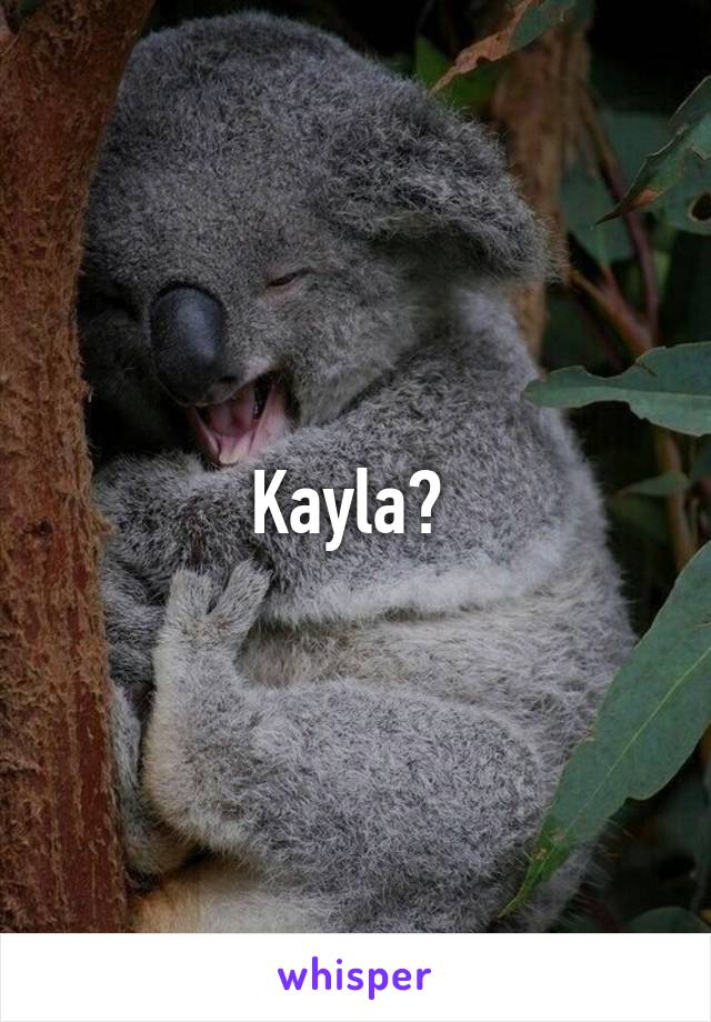 Kayla? 