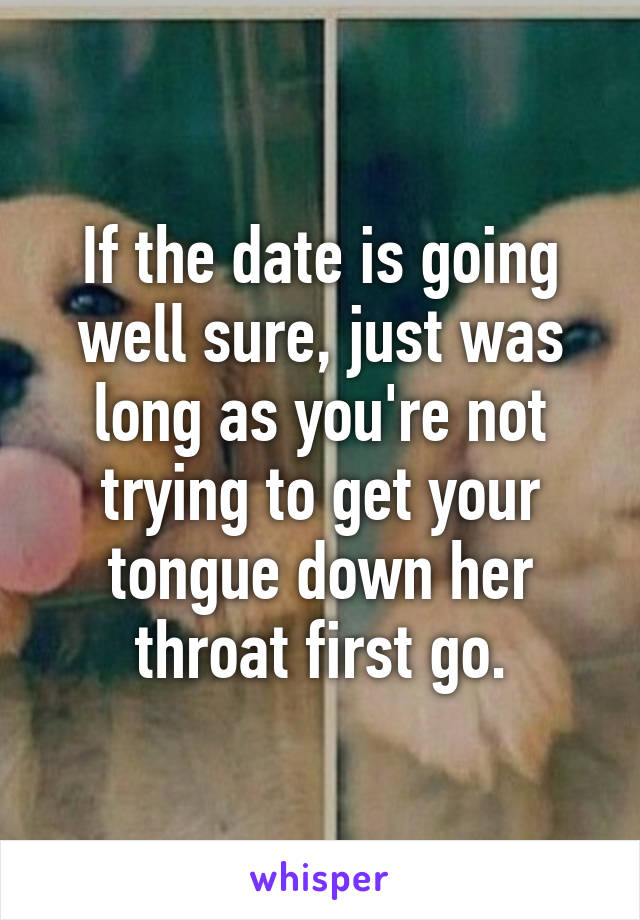 If the date is going well sure, just was long as you're not trying to get your tongue down her throat first go.