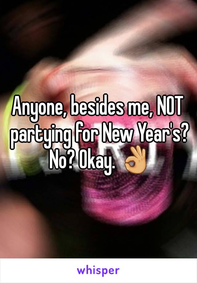 Anyone, besides me, NOT partying for New Year's? No? Okay. 👌