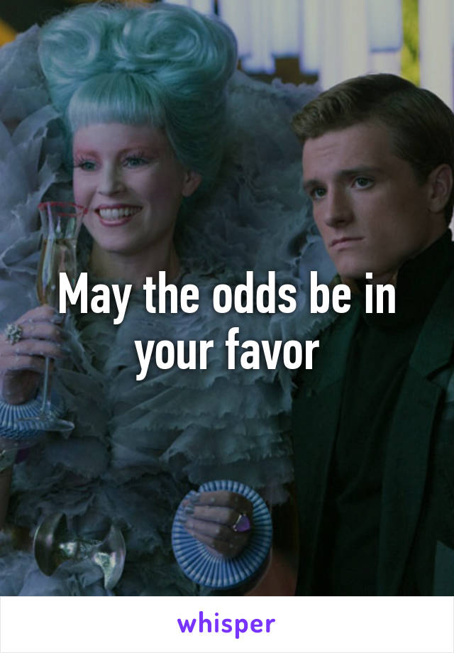 May the odds be in your favor