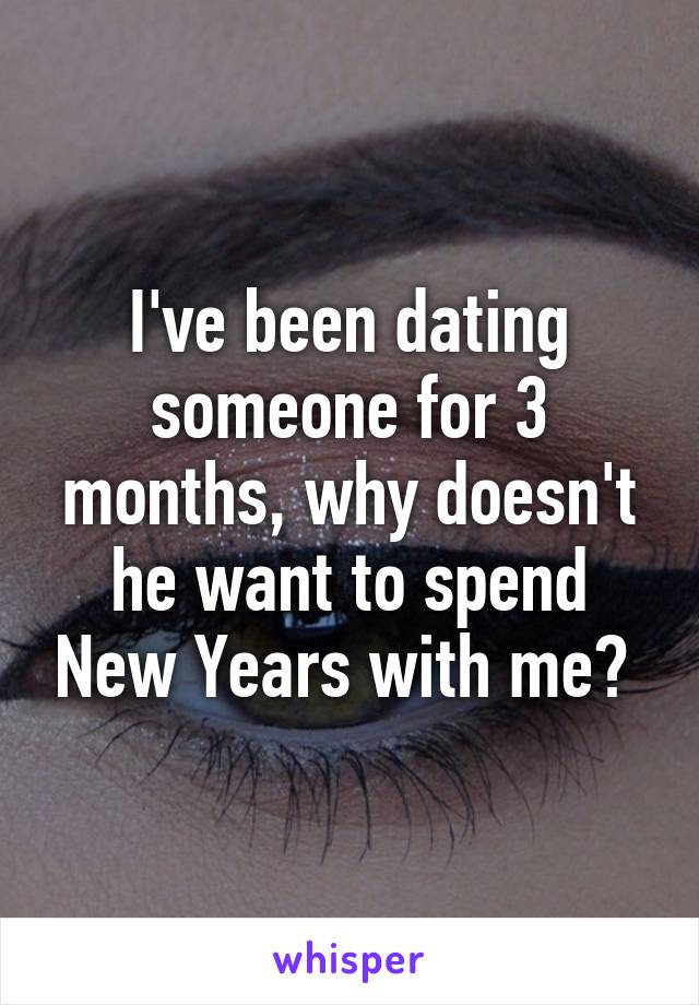 I've been dating someone for 3 months, why doesn't he want to spend New Years with me? 