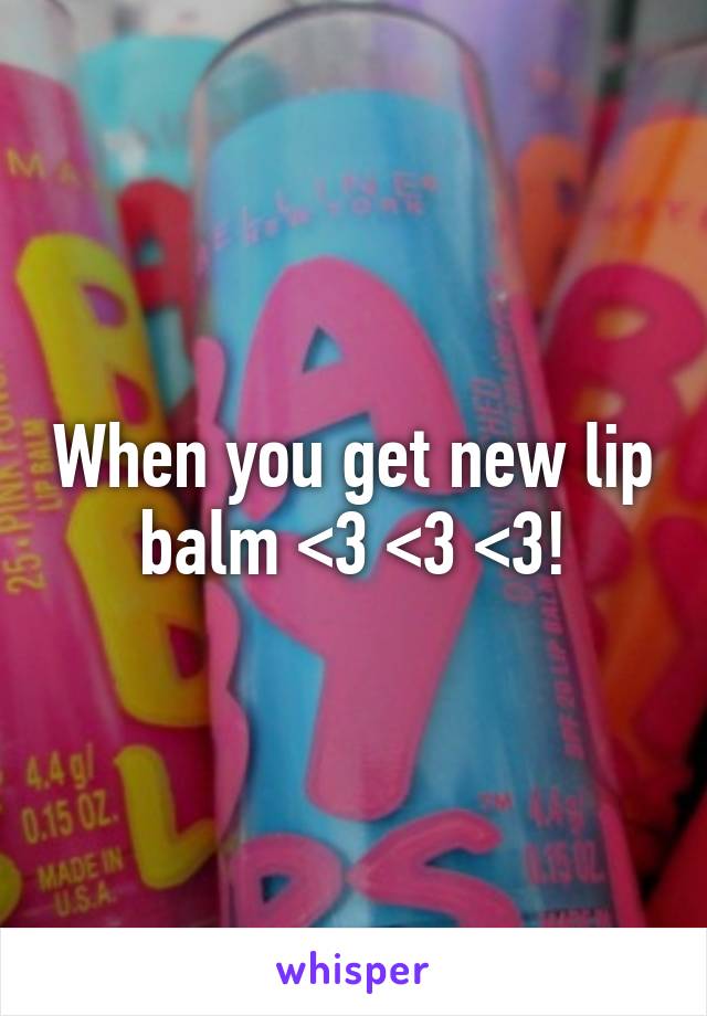 When you get new lip balm <3 <3 <3!