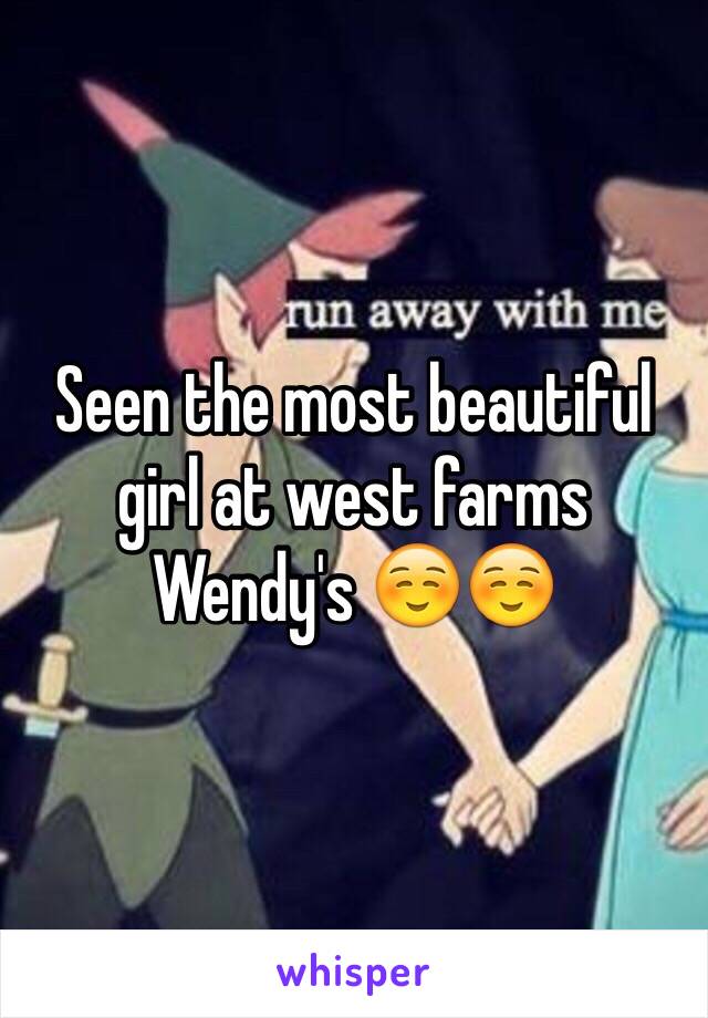 Seen the most beautiful girl at west farms Wendy's ☺️☺️