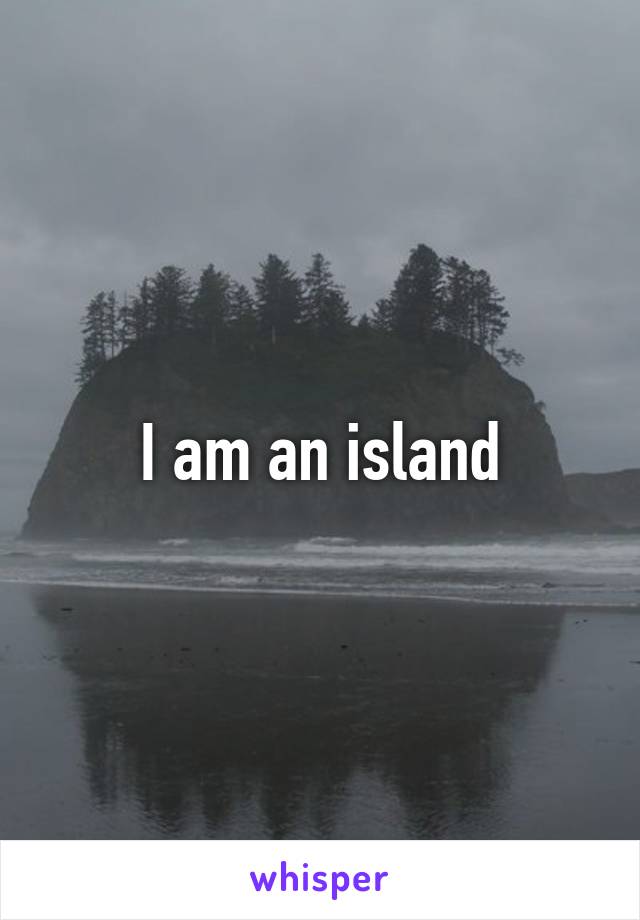 I am an island