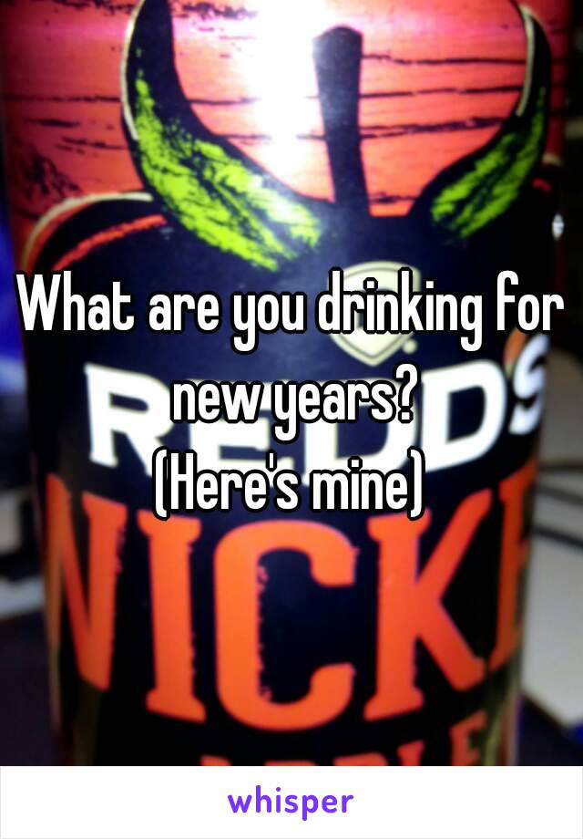 What are you drinking for new years?
(Here's mine)