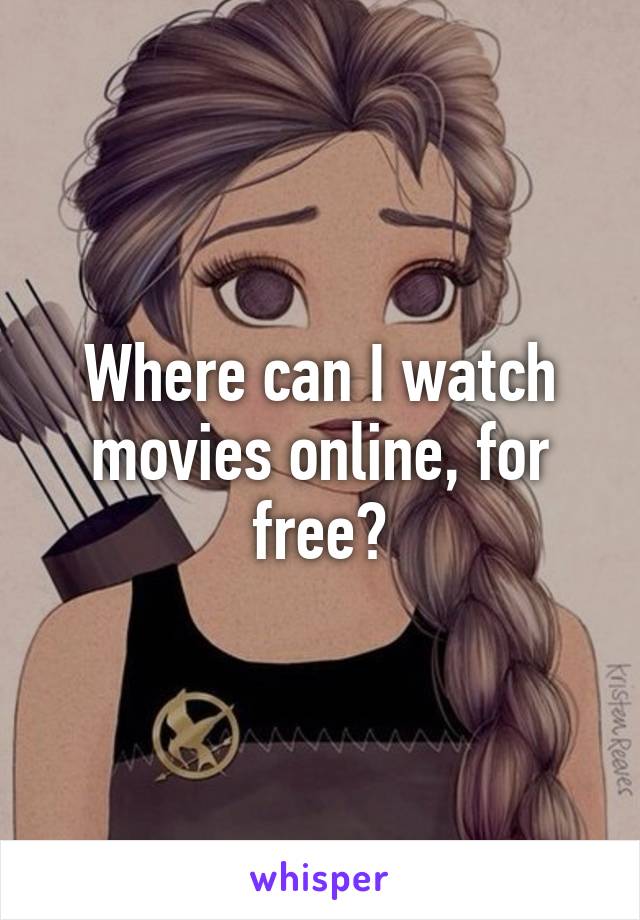 Where can I watch movies online, for free?