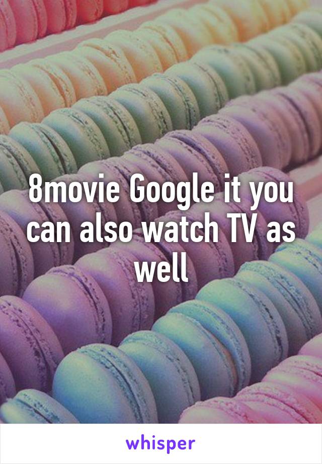 8movie Google it you can also watch TV as well