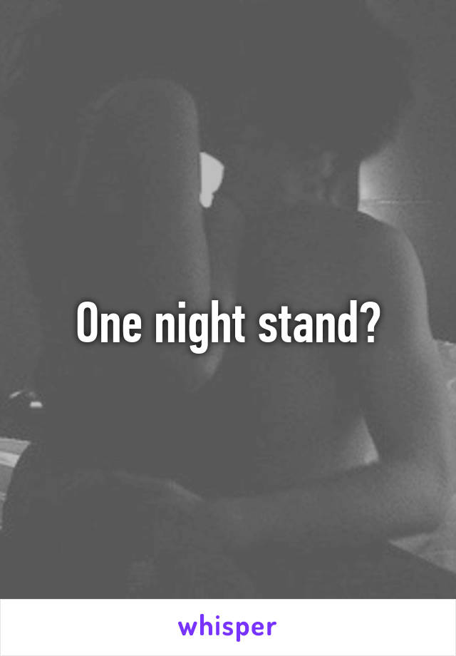 One night stand?