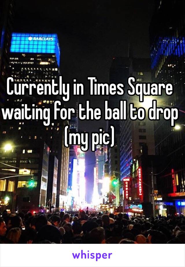 Currently in Times Square waiting for the ball to drop (my pic)