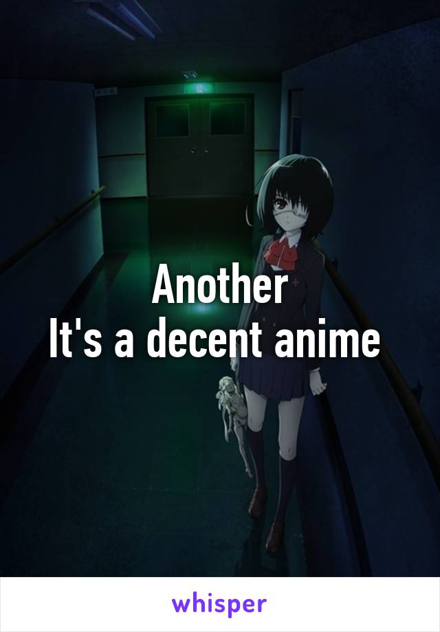 Another
It's a decent anime 