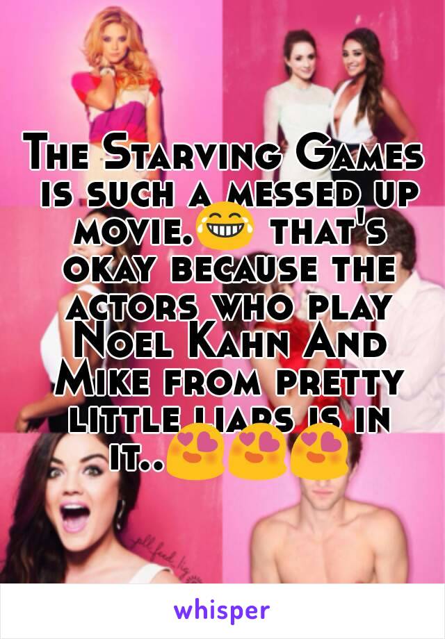 The Starving Games is such a messed up movie.😂 that's okay because the actors who play Noel Kahn And Mike from pretty little liars is in it..😍😍😍