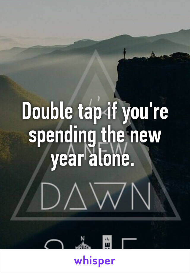 Double tap if you're spending the new year alone. 