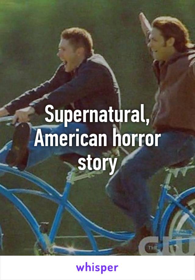 Supernatural, American horror story