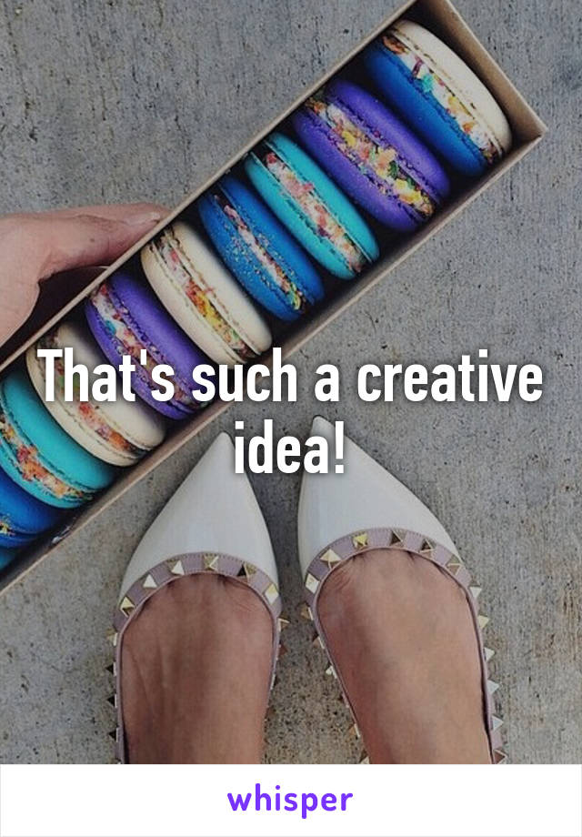 That's such a creative idea!