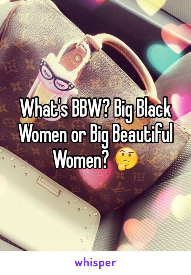 What's BBW? Big Black Women or Big Beautiful Women? 🤔