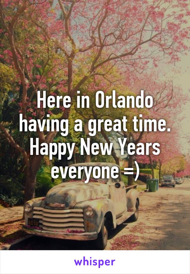 Here in Orlando having a great time. Happy New Years everyone =)