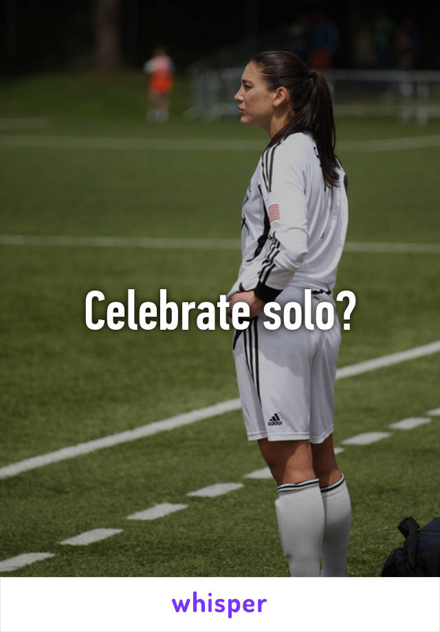 Celebrate solo?