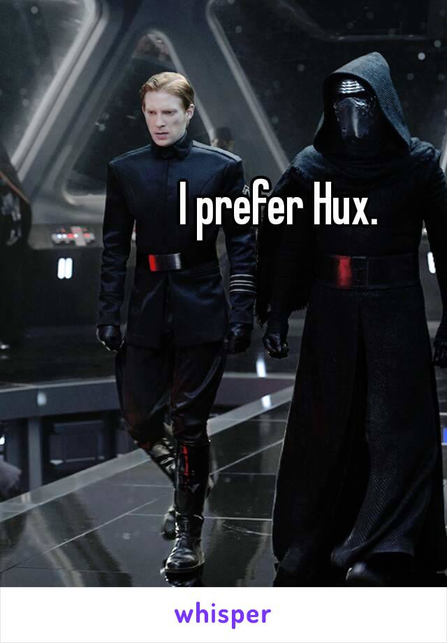 I prefer Hux.