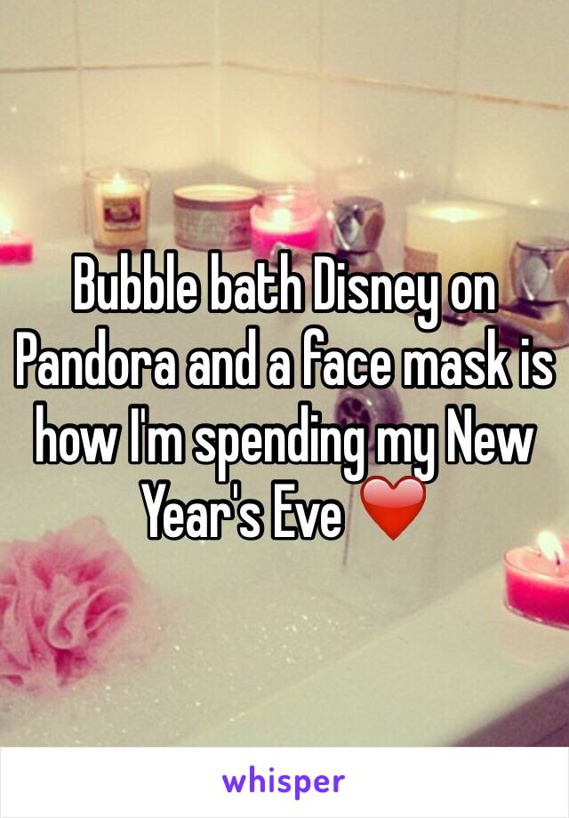 Bubble bath Disney on Pandora and a face mask is how I'm spending my New Year's Eve ❤️