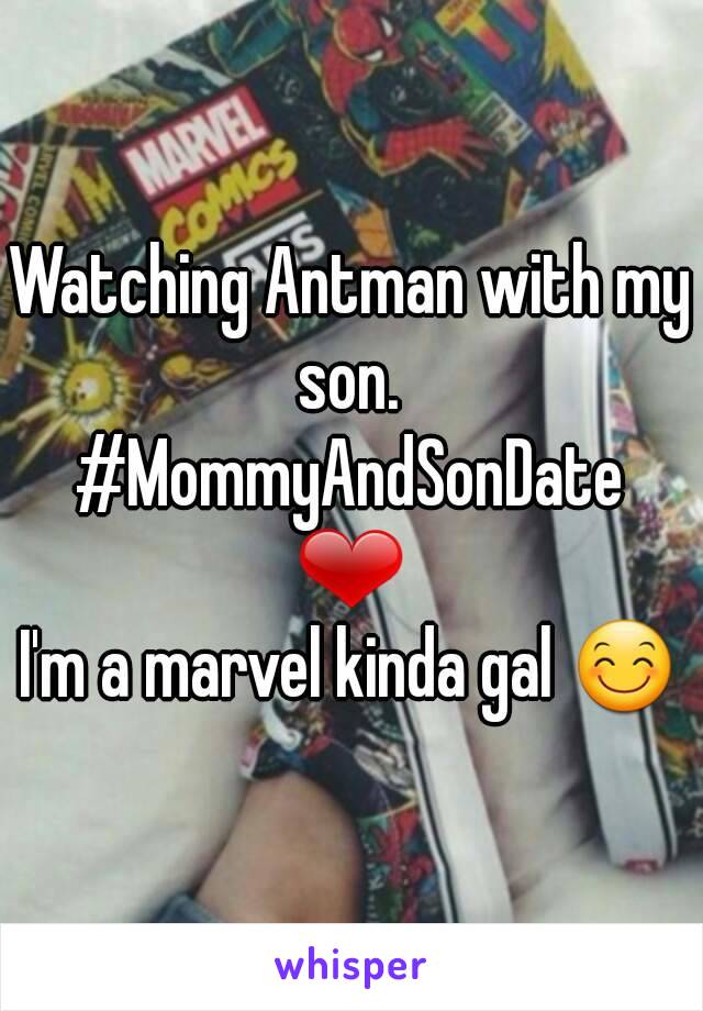 Watching Antman with my son. 
#MommyAndSonDate
❤
I'm a marvel kinda gal 😊
