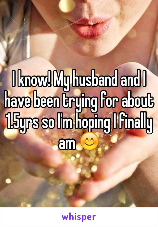 I know! My husband and I have been trying for about 1.5yrs so I'm hoping I finally am 😊