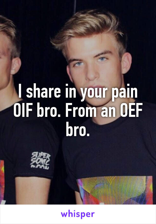 I share in your pain OIF bro. From an OEF bro.