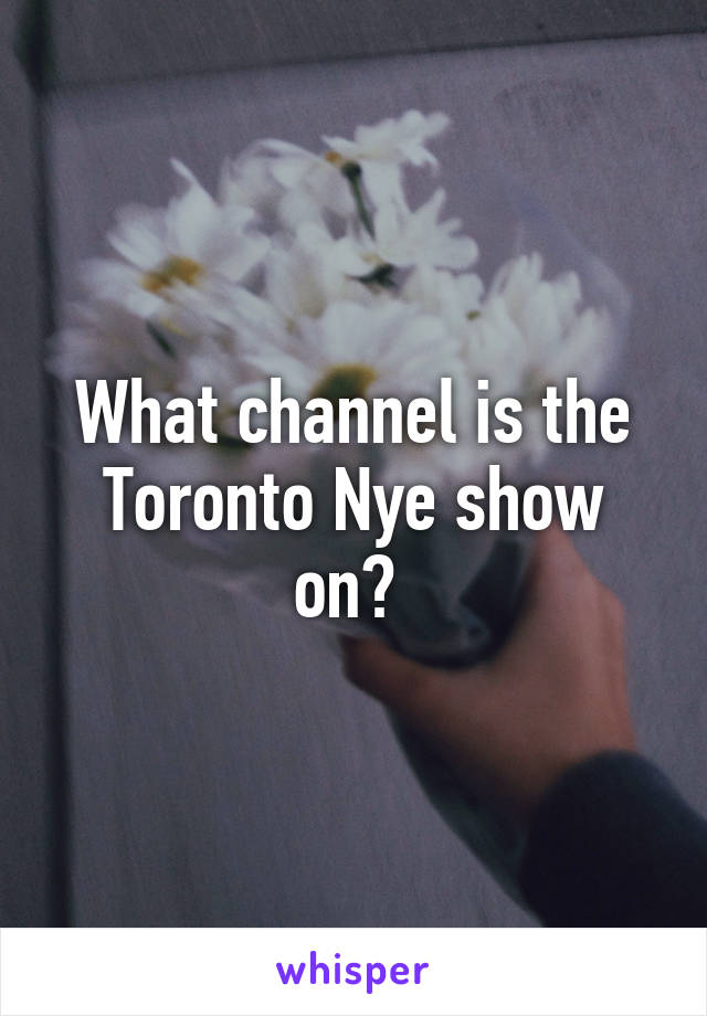 What channel is the Toronto Nye show on? 