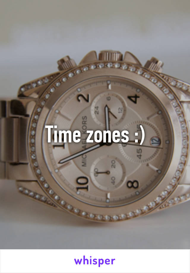 Time zones :)