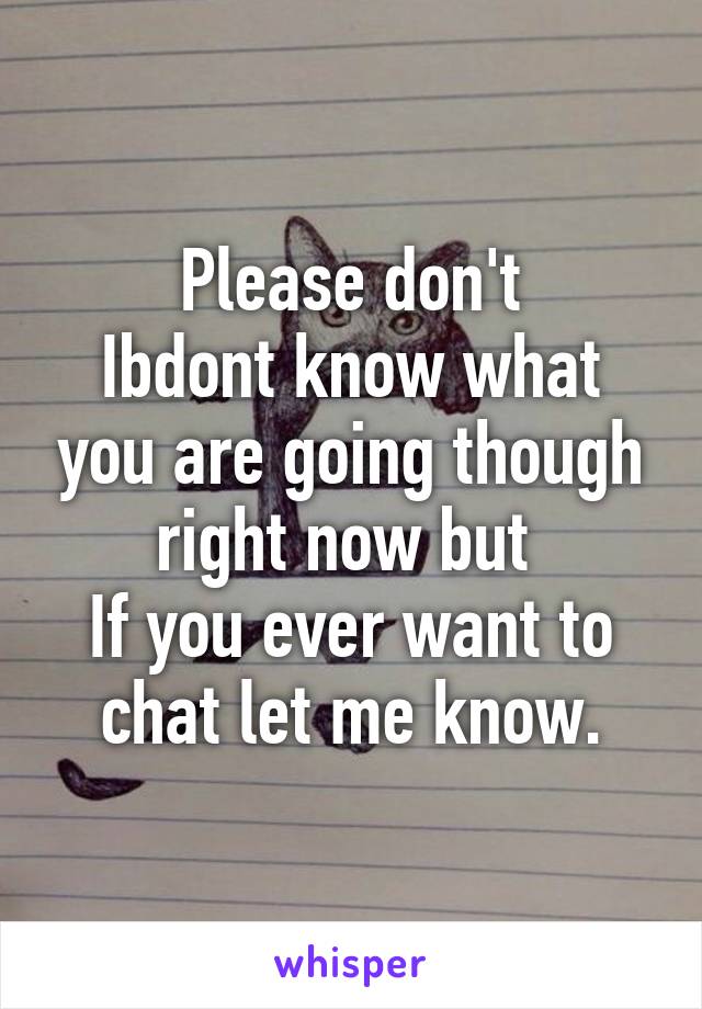 Please don't
Ibdont know what you are going though right now but 
If you ever want to chat let me know.