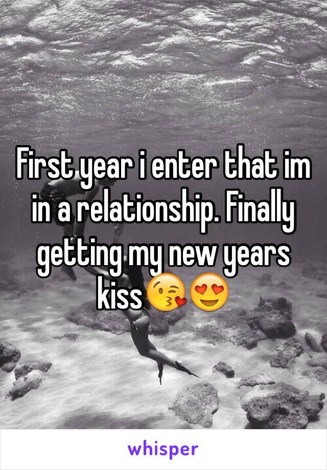 First year i enter that im in a relationship. Finally getting my new years kiss😘😍