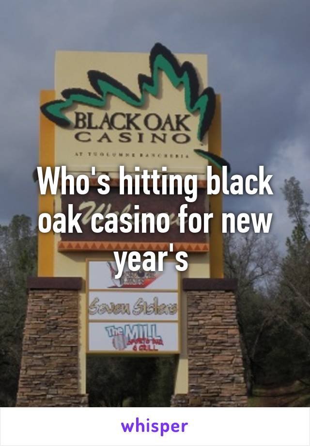 Who's hitting black oak casino for new year's 