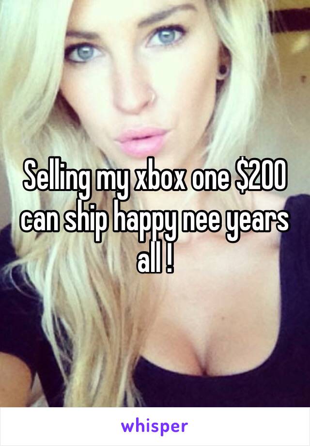 Selling my xbox one $200 can ship happy nee years all !