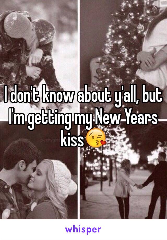 I don't know about y'all, but I'm getting my New Years kiss😘