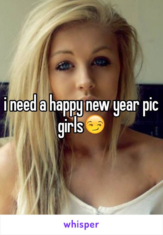 i need a happy new year pic girls😏