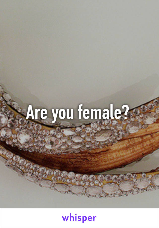 Are you female? 