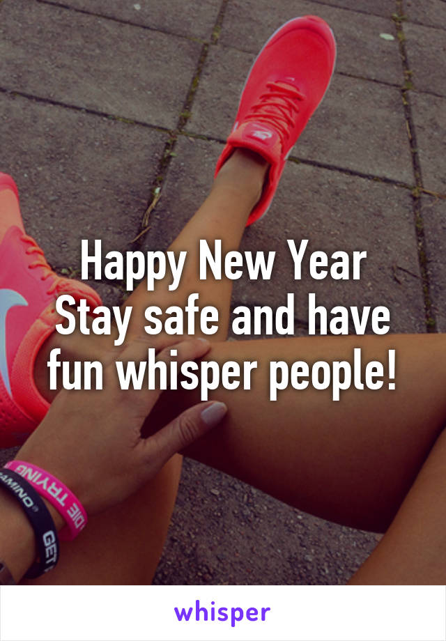 Happy New Year
Stay safe and have fun whisper people!