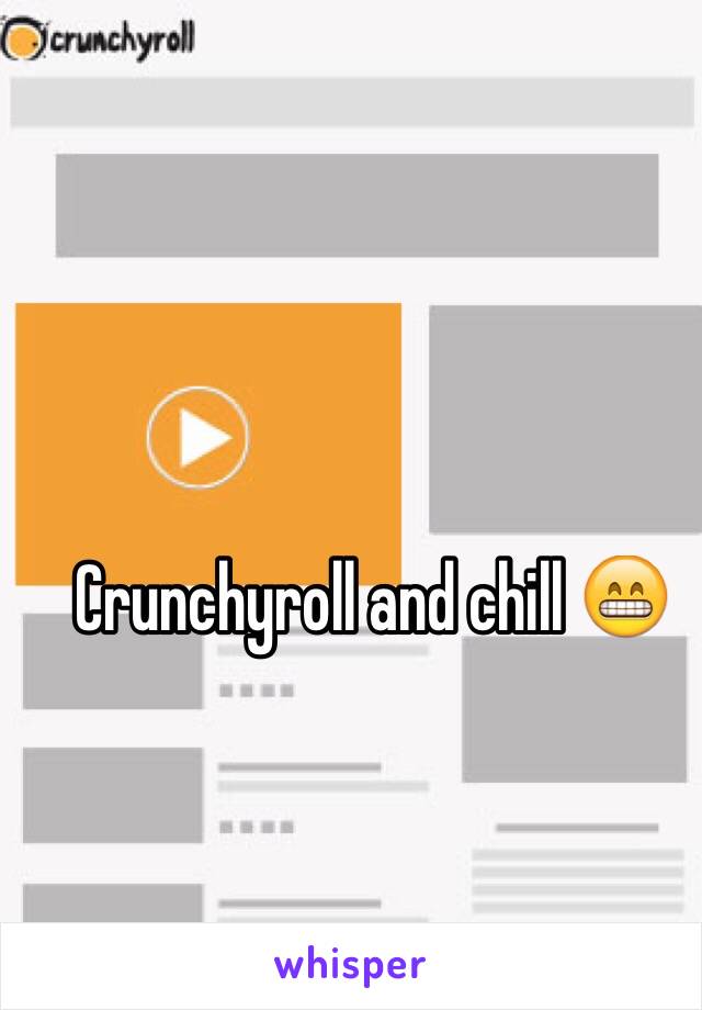 Crunchyroll and chill 😁