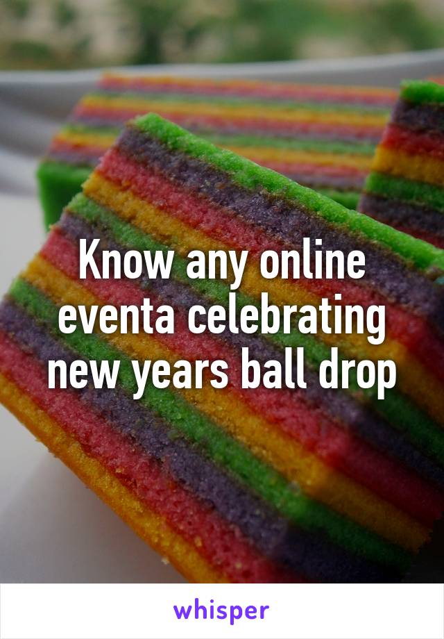 Know any online eventa celebrating new years ball drop