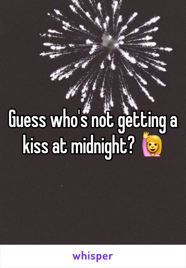 Guess who's not getting a kiss at midnight? 🙋