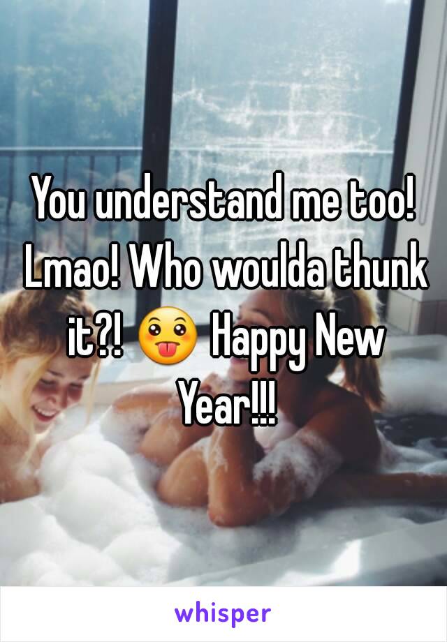 You understand me too! Lmao! Who woulda thunk it?! 😛 Happy New Year!!!