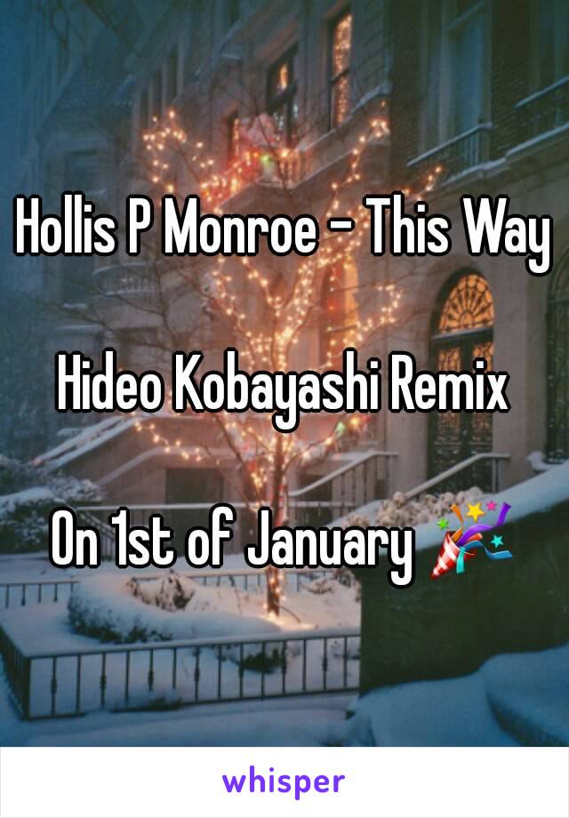 Hollis P Monroe - This Way

Hideo Kobayashi Remix

On 1st of January 🎉