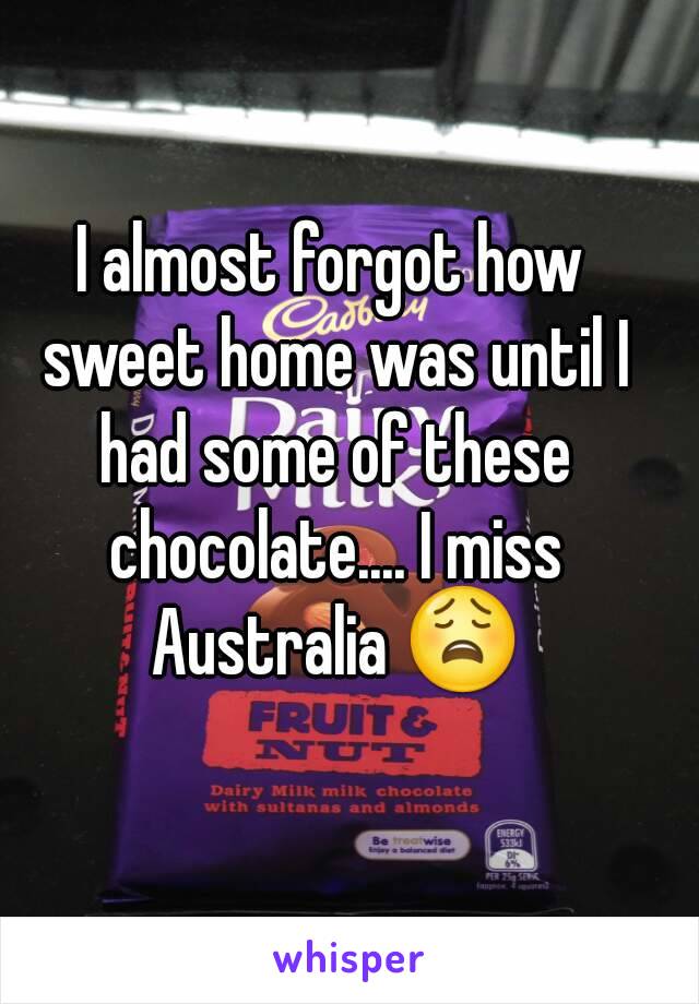 I almost forgot how sweet home was until I had some of these chocolate.... I miss Australia 😩