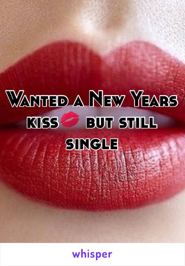 Wanted a New Years kiss💋 but still single