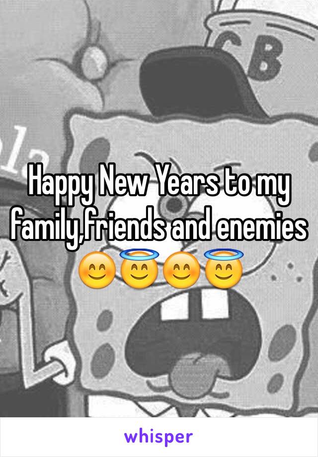 Happy New Years to my family,friends and enemies 😊😇😊😇 